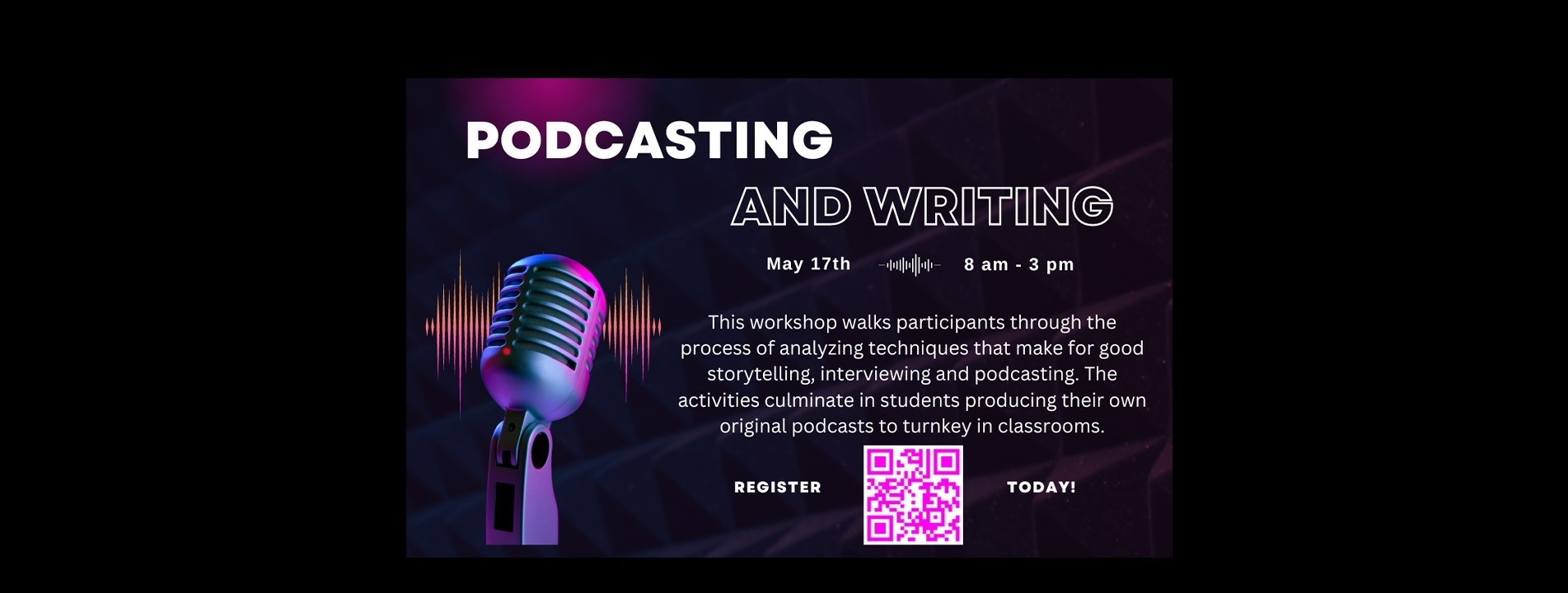Podcasting & Writing, May 17, 2023 from 8 am - 3 pm. Overview: This workshop walks participants through the process of analyzing techniques that make for good storytelling, interviewing and podcasting. The activities culminate in students producing their own original podcasts to turnkey in classrooms.
