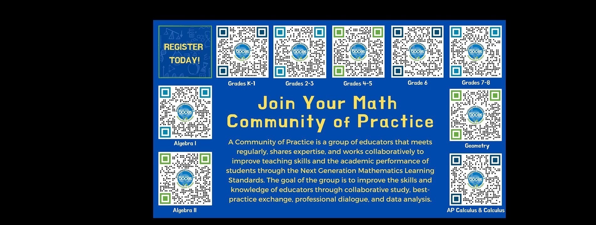 Join Your Math Community of Practice. A Community of Practice is a group of educators that meets regularly, shares expertise, and works collaboratively to improve teaching skills and the academic performance of students through the Next Generation Mathematics Learning Standards. The goal of the group is to improve the skills and knowledge of educators through collaborative study, best-practice exchange, professional dialogue, and data analysis. Grades K-1; Grades 2-3; Grades 4-5; Grade 6; Grades 7-8; Algebra 1; Algebra 2; Geometry; AP Calculus and Calculus
