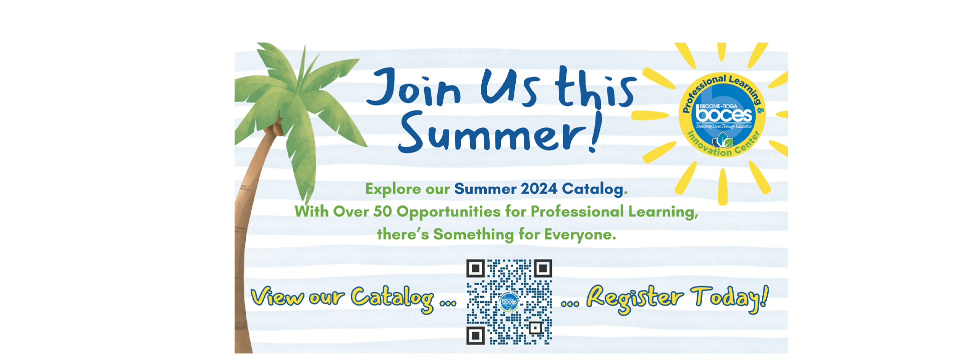 Join Us this Summer! Explore our Summer 2024 Catalog. With Over 50 Opportunities for Professional Learning, there&#39;s Something for Everyone. View our Catalog ... Register Today!